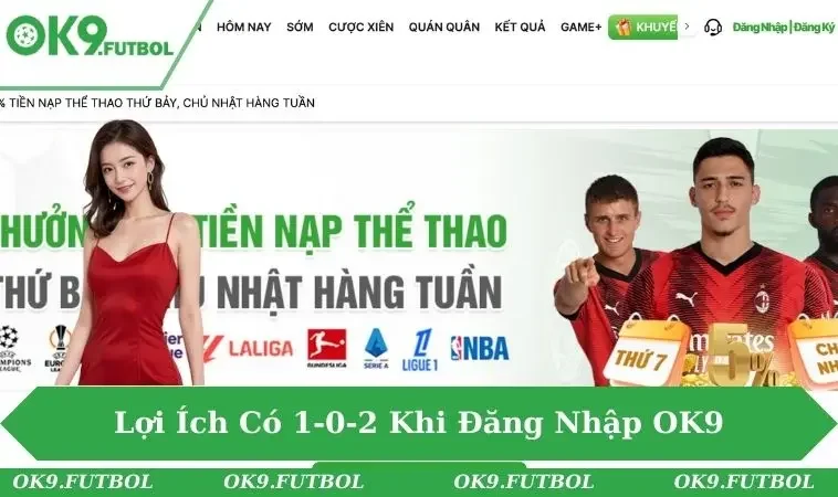 Đăng Nhập OK9 2 Lợi ích có 102 khi đăng nhập thành công vào OK9 cho bạn