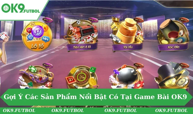 Game Bài OK9 3 Các tựa game bài quen thuộc nhưng được làm mới tại OK9.