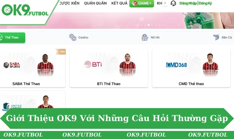 Giới Thiệu OK9 3 Giải đáp chi tiết những câu hỏi về nhà cái uy tín số #1