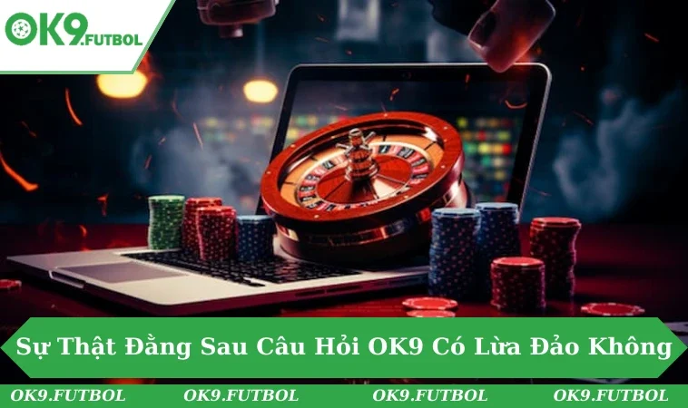 OK9 Có Lừa Đảo Không