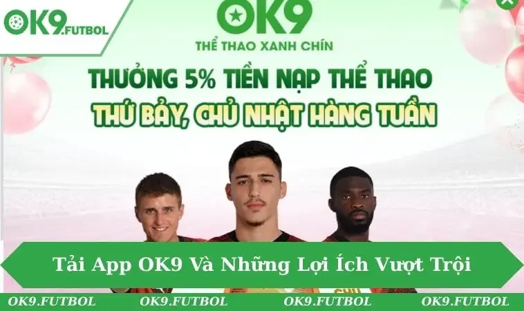 Tải App OK9 1 Tải app OK9 ngay hôm nay, trải nghiệm cá cược tiện lợi